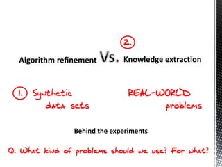 Algorithm refinement        Knowledge extraction




              Behind the experiments
 