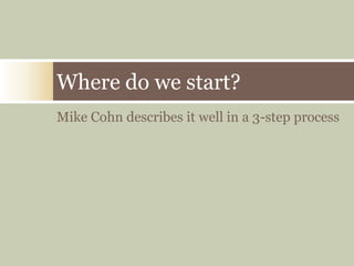 Mike Cohn describes it well in a 3-step processWhere do we start?