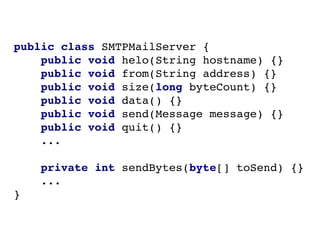 Extract Interface
public interface MailServer {
    public void helo(String hostname);
    public void send(Message messag...