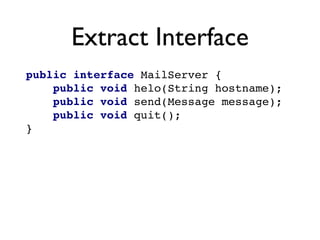 Extract Interface




                                  sh
                                 -i
   public interface MailSer...