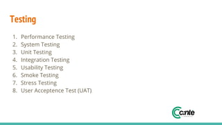 Testing
1. Performance Testing
2. System Testing
3. Unit Testing
4. Integration Testing
5. Usability Testing
6. Smoke Testing
7. Stress Testing
8. User Acceptence Test (UAT)
 