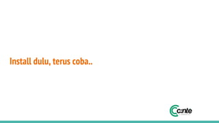 Install dulu, terus coba..
 