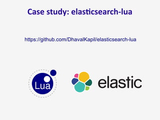Case study: elasticsearch-lua
https://github.com/DhavalKapil/elasticsearch-lua
 