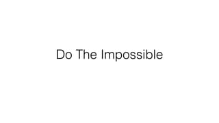 Do The Impossible
 