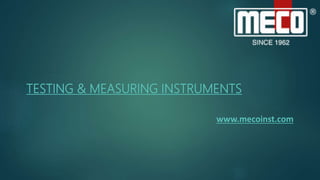 TESTING & MEASURING INSTRUMENTS
www.mecoinst.com
 