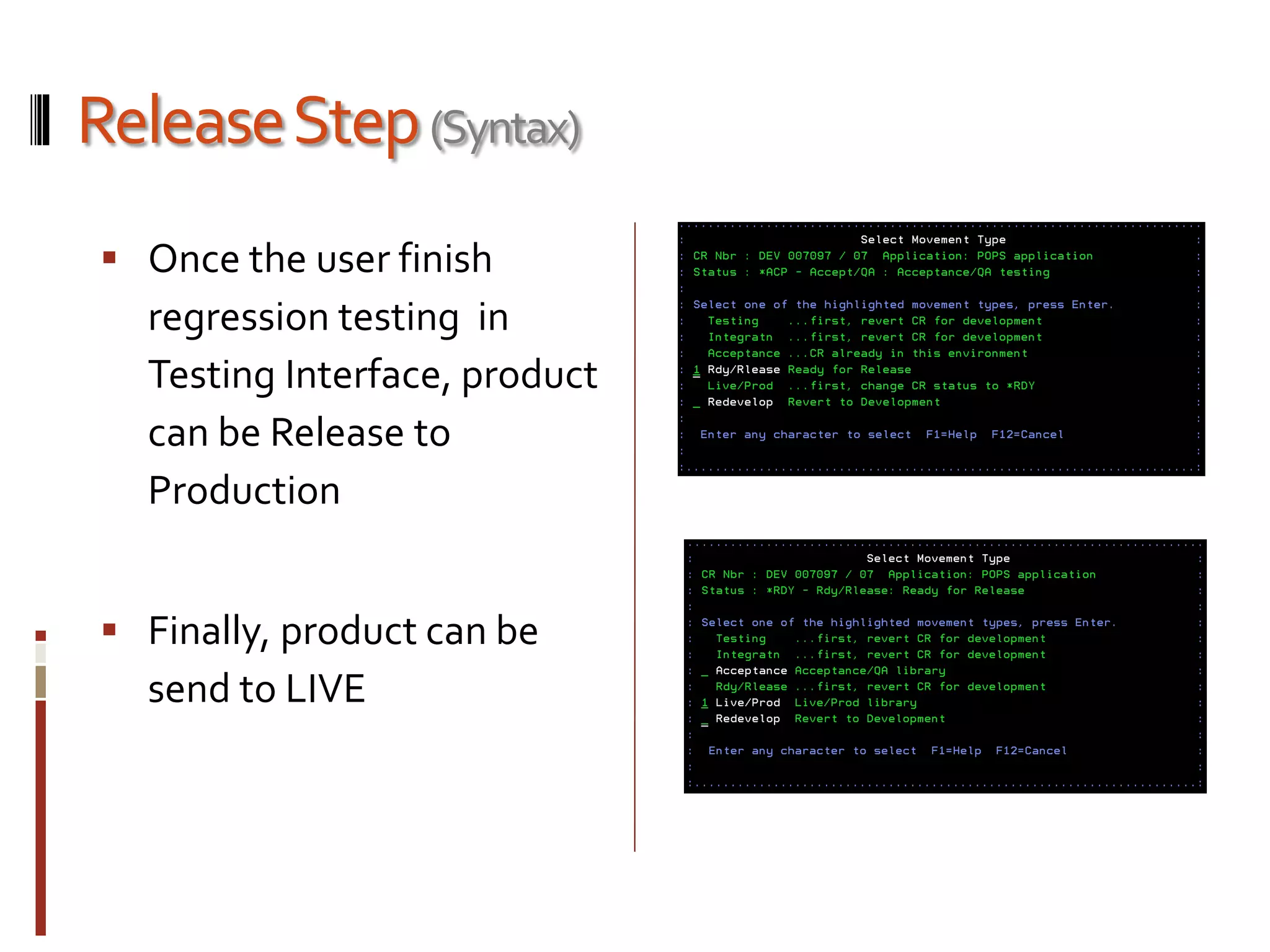 ReleaseStep(Syntax)
 Once the user finish
regression testing in
Testing Interface, product
can be Release to
Production
 Finally, product can be
send to LIVE
 