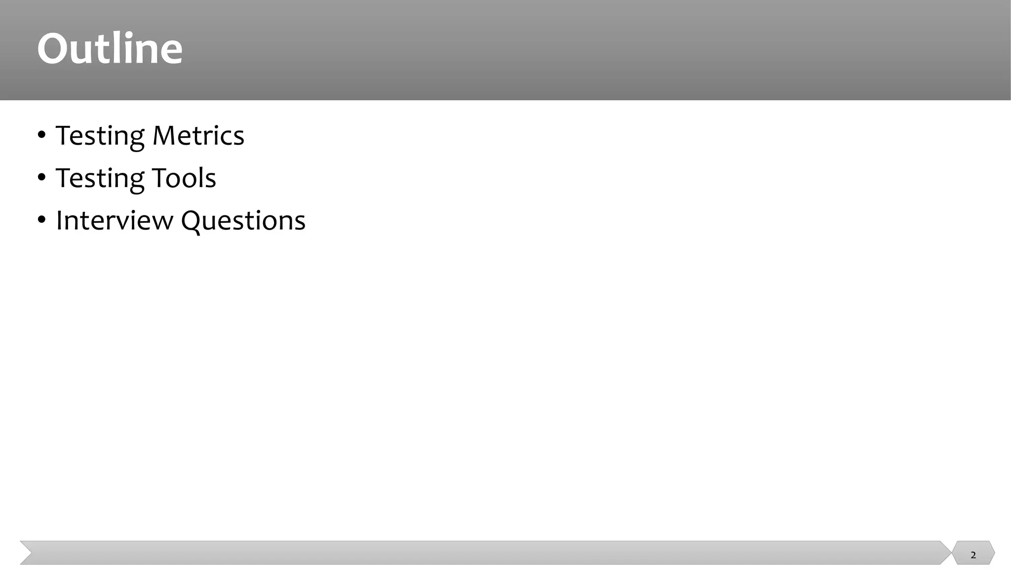 Outline
• Testing Metrics
• Testing Tools
• Interview Questions
2
 