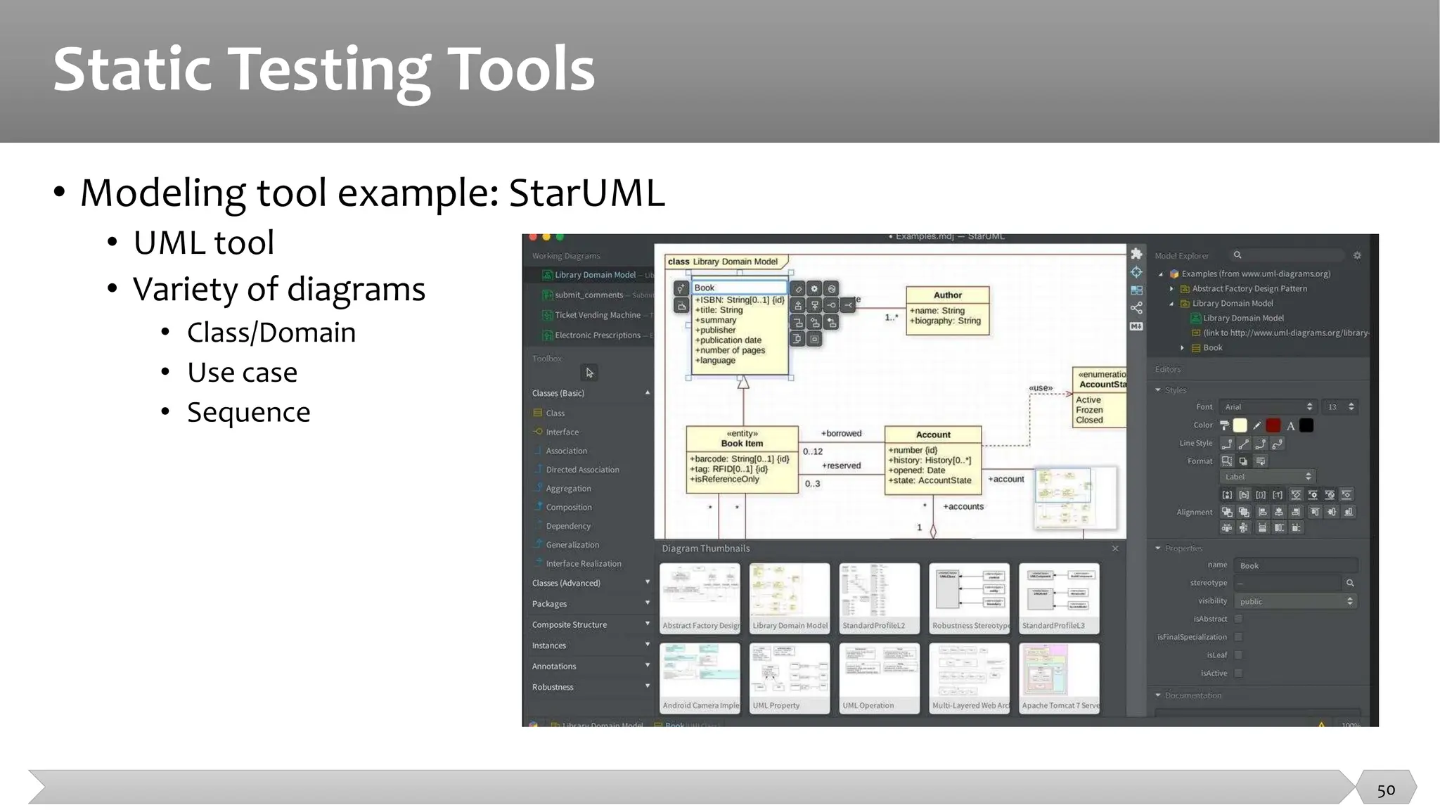 Static Testing Tools
• Modeling tool example: StarUML
• UML tool
• Variety of diagrams
• Class/Domain
• Use case
• Sequence
50
 