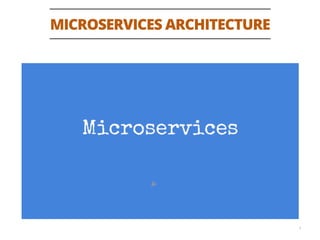 MICROSERVICES ARCHITECTURE
3
 