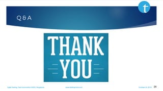 Agile Testing, Test Automation & BDD, Singapore www.testingmind.com October 25, 2016
Q & A
29
 