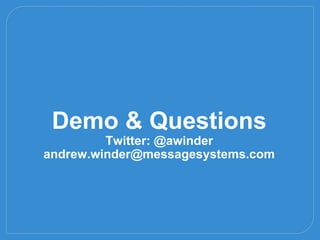 13
Demo & Questions
Twitter: @awinder
andrew.winder@messagesystems.com
 