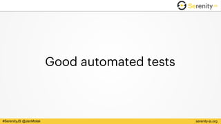 serenity-js.org#SerenityJS @JanMolak
Good automated tests
 