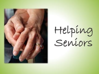 Helping
Seniors
 