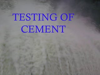TESTING OF
CEMENT
 