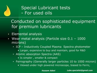Special Lubricant tests
        - For used oils
 Conducted on sophisticated equipment
 for premium lubricants
• Elemental ...