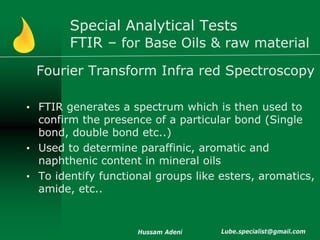 Special Analytical Tests
        FTIR – for Base Oils & raw material
 Fourier Transform Infra red Spectroscopy

• FTIR gen...