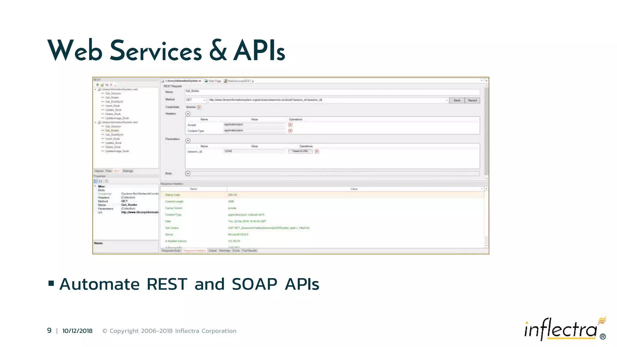 ®
9 | 10/12/2018 © Copyright 2006-2018 Inflectra Corporation
®
Web Services & APIs
 Automate REST and SOAP APIs
 