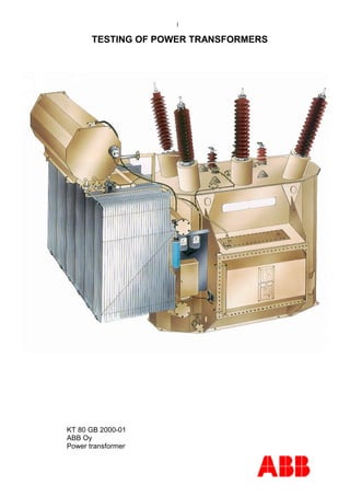 1
TESTING OF POWER TRANSFORMERS
KT 80 GB 2000-01
ABB Oy
Power transformer
 