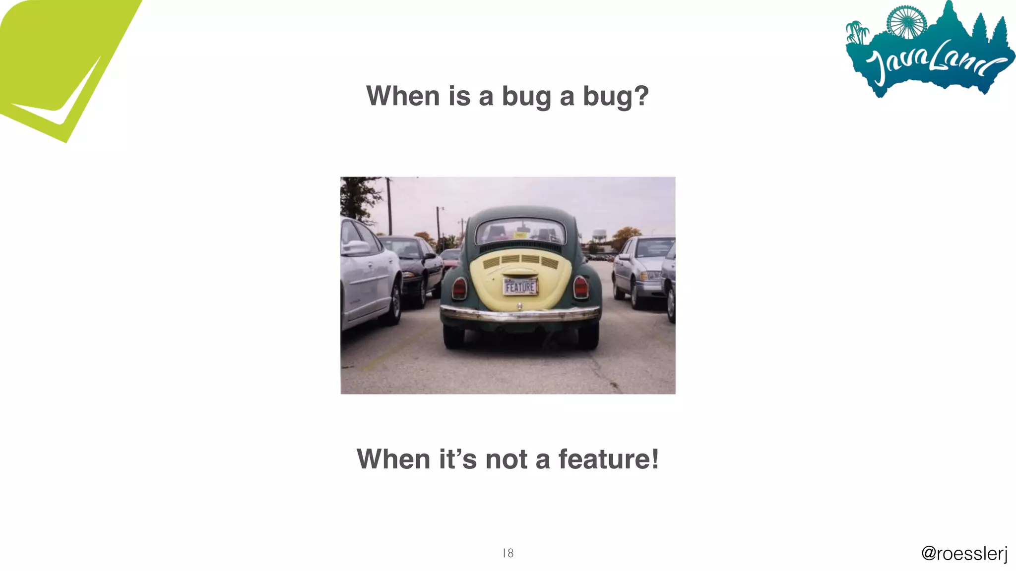 @roesslerj18
When is a bug a bug?
When it’s not a feature!
 