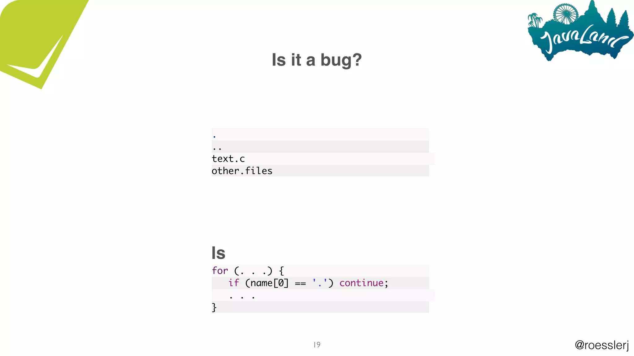 @roesslerj19
Is it a bug?
.
..
text.c
other.files
for (. . .) {
if (name[0] == '.') continue;
. . .
}
ls
 
