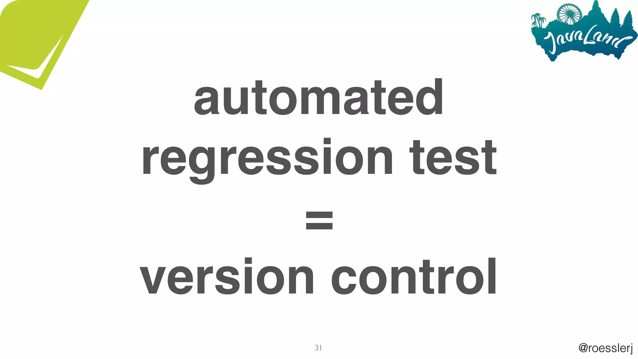 @roesslerj
automated
regression test
=
version control
31
 