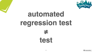 @roesslerj
automated
regression test
≠
test
30
 