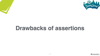 @roesslerj37
Drawbacks of assertions
 
