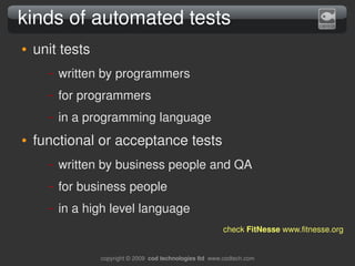 kinds of automated tests
●   unit tests
      –   written by programmers
      –   for programmers
      –   in a programm...