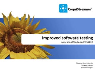 Improved software testing using Visual Studio and TFS 2010 Alexander Vanwynsberghe Software Engineer @vanwynsberghea 