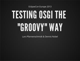 EclipseCon Europe 2013

EHT IGSO GNITSET
Y W YVOORG
Lars Pfannenschmidt & Dennis Nobel

 