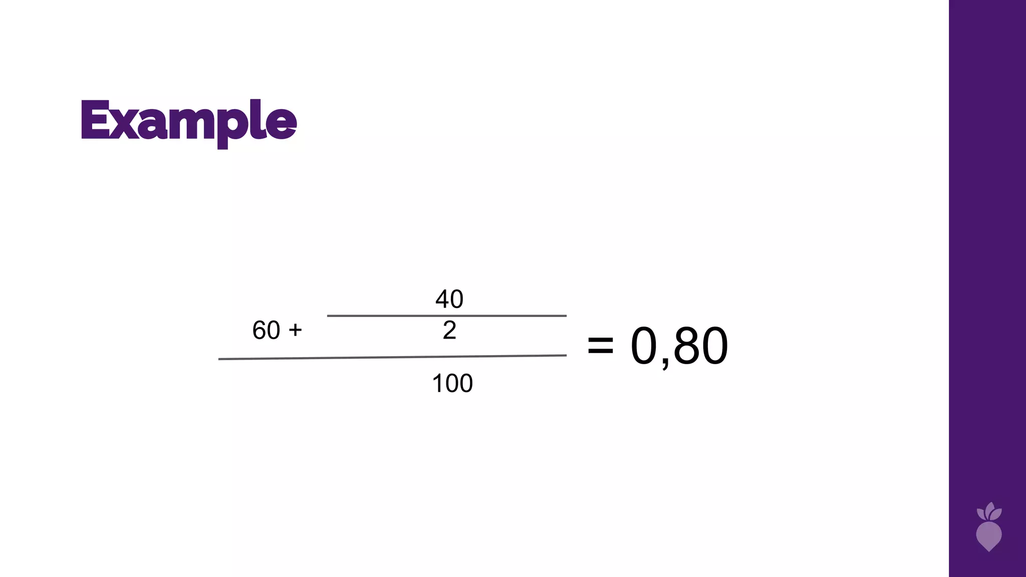 Example
= 0,8060 +
40
2
100
 