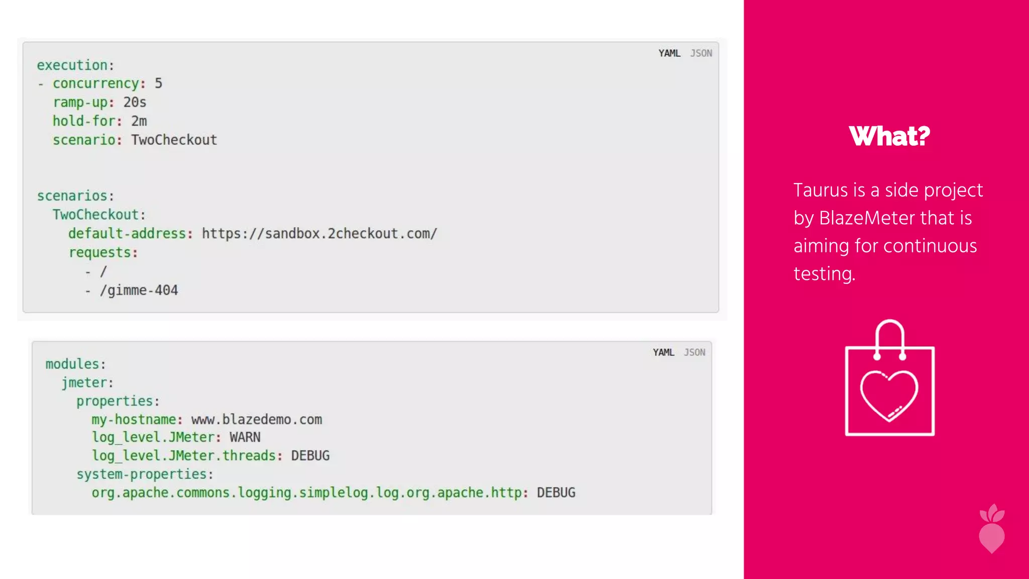 What?
Taurus is a side project
by BlazeMeter that is
aiming for continuous
testing.
 