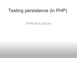 Testing persistence (in PHP) PHPUnit & DbUnit 
