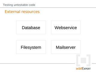 Testing untestable code

 External resources



             Database     Webservice



            Filesystem    Mailserver
 