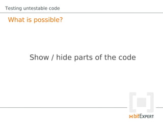 Testing untestable code

 What is possible?




          Show / hide parts of the code
 