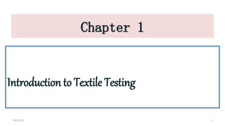 Chapter 1
Introduction to Textile Testing
4/6/2022 1
 