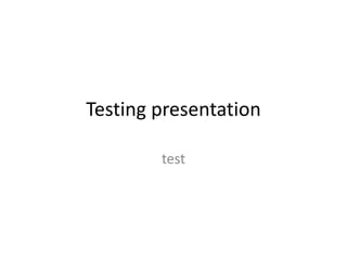 Testing presentation

        test
 
