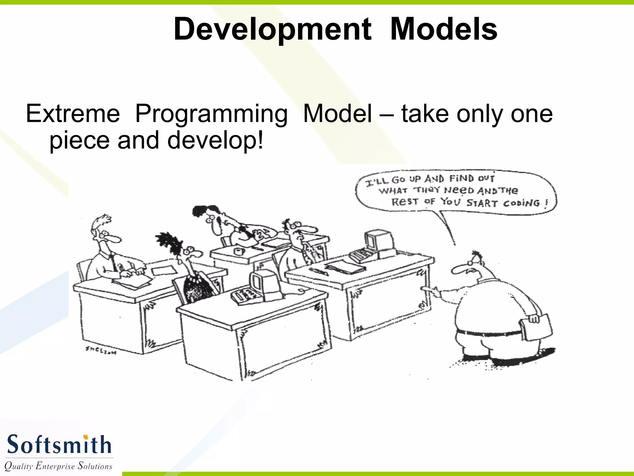 Development  Models Extreme  Programming  Model – take only one piece and develop! 