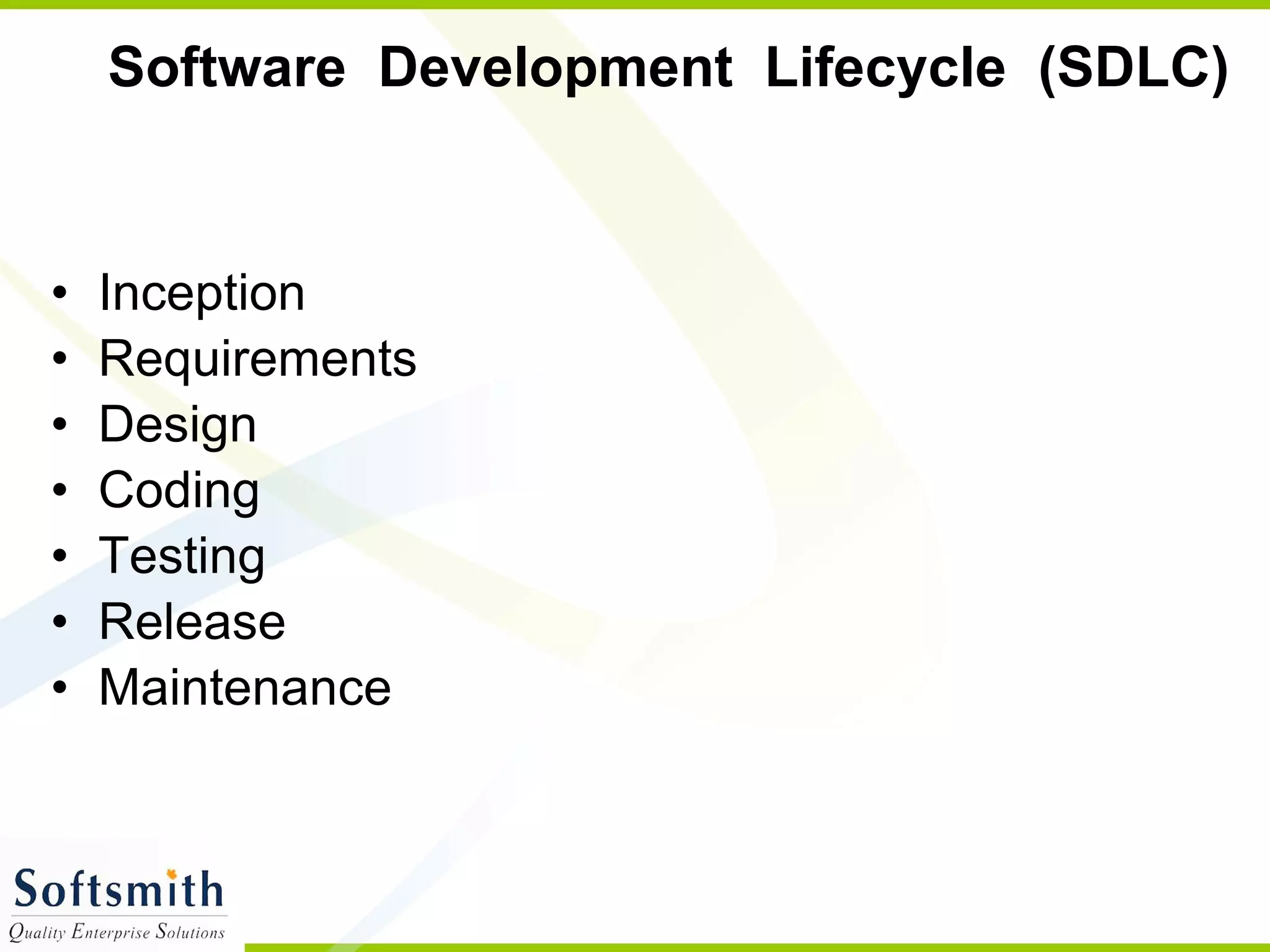 Software  Development  Lifecycle  (SDLC)  Inception Requirements Design Coding Testing Release Maintenance 