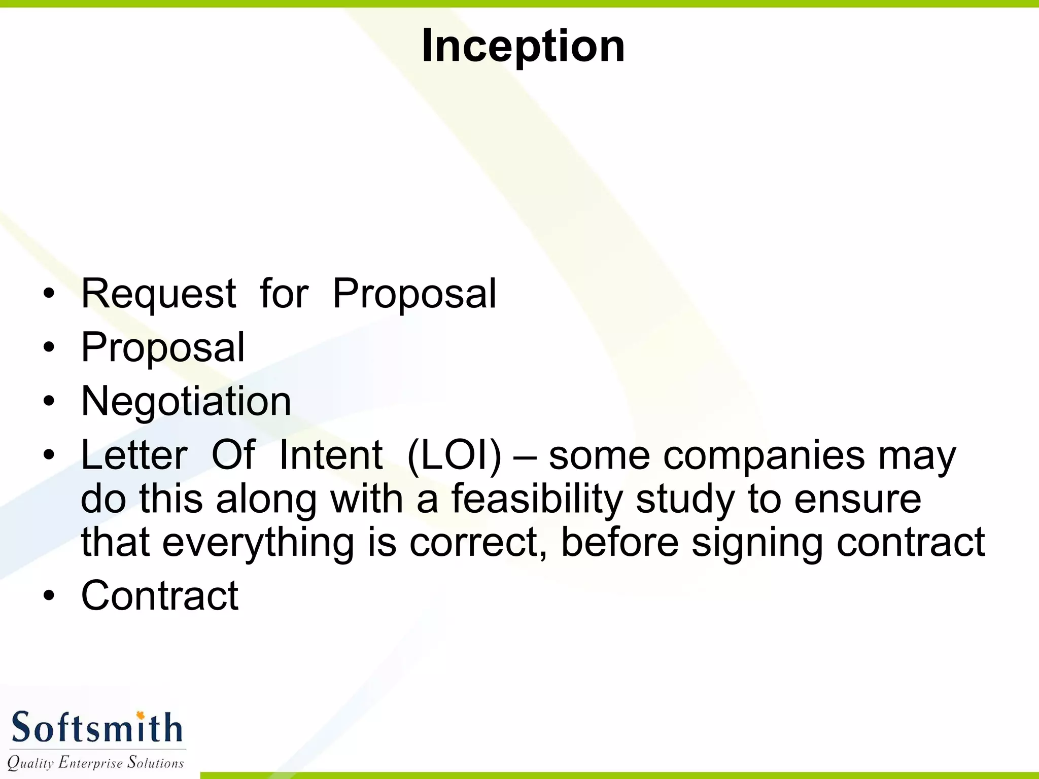 Inception Request  for  Proposal Proposal Negotiation Letter  Of  Intent  (LOI) – some companies may do this along with a feasibility study to ensure that everything is correct, before signing contract Contract 