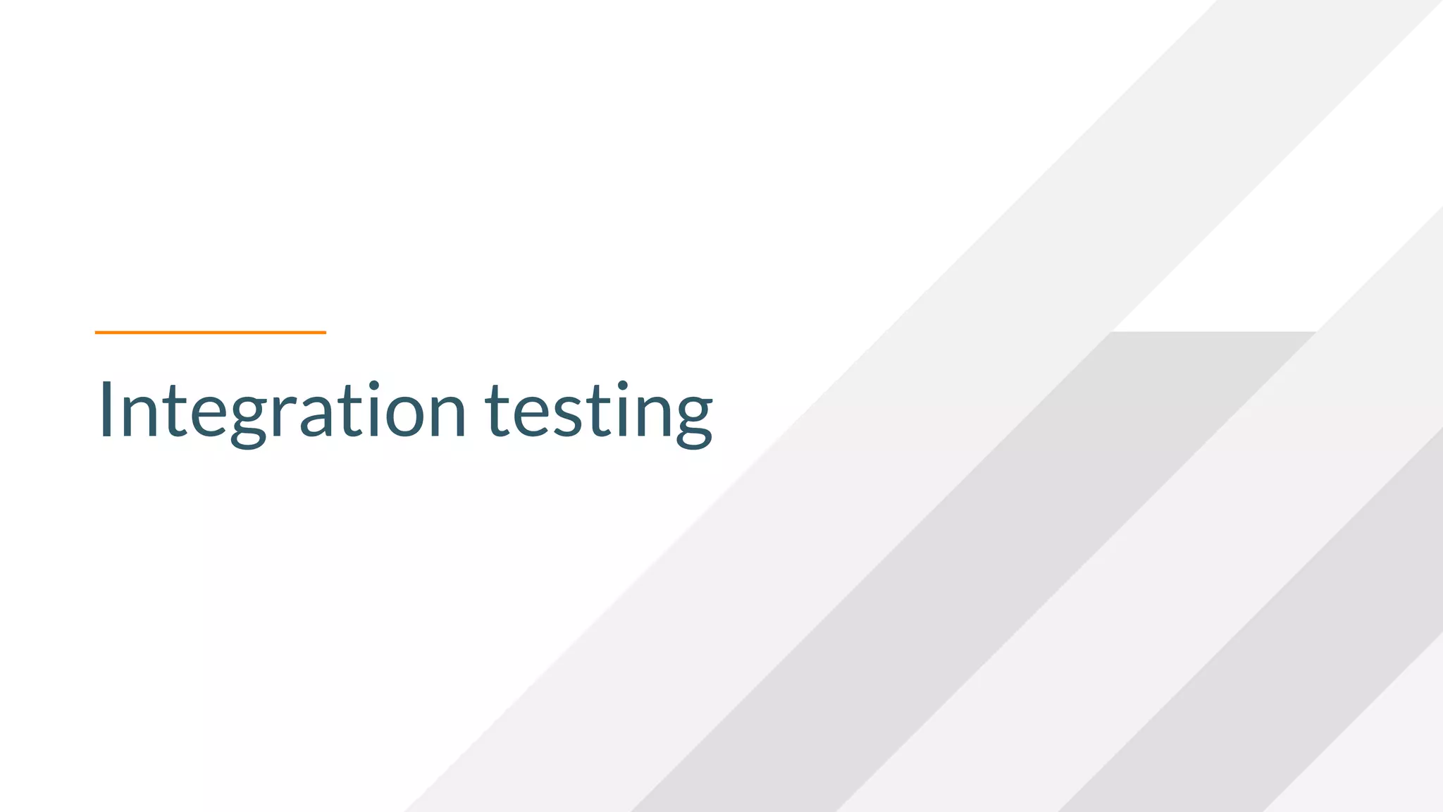 Integration testing
 