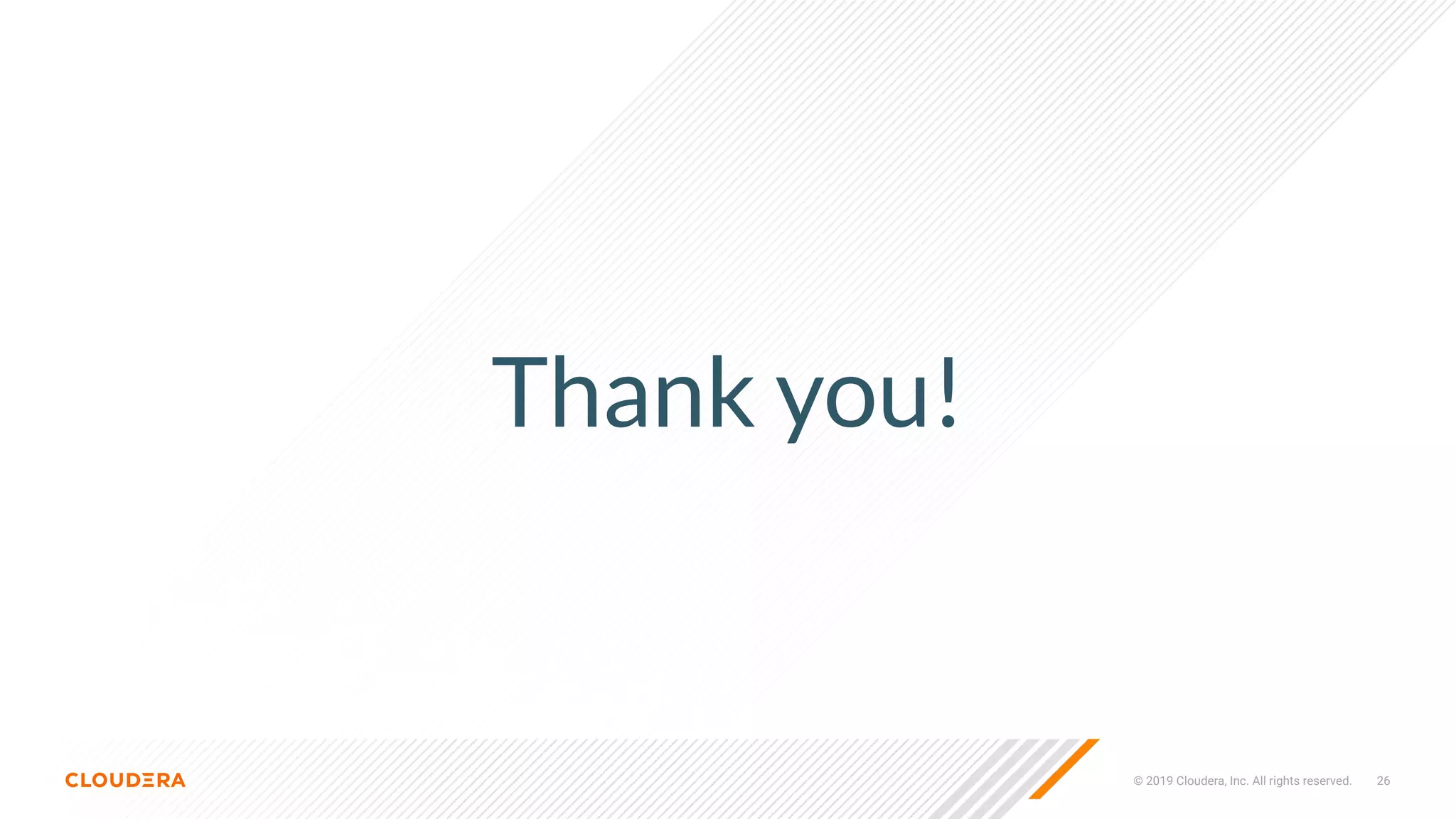 © 2019 Cloudera, Inc. All rights reserved. 26
Thank you!
 