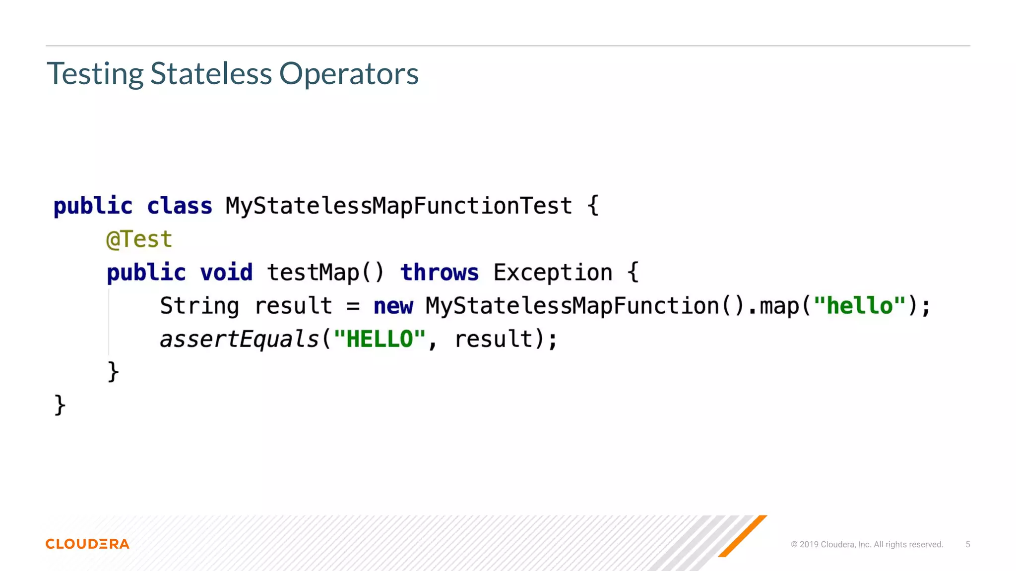 © 2019 Cloudera, Inc. All rights reserved. 5
Testing Stateless Operators
 