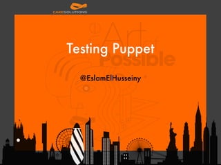 Testing Puppet 
 
@EslamElHusseiny
 