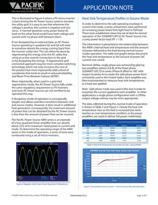 17692 Fitch Irvine, CA, 92614 USA
                                                                               APPLICATION NOTE
 This is illustrated in Figure 4 where a PV micro-inverter                    Heat Sink Temperature Profiles in Source Mode
 is back driving the AC Power Source used to simulate
 the utility grid. It is easy to see that whenever the                        In order to determine the safe operating envelope in
 voltage is positive, the current is negative and vice                        current sink mode, a series of load tests were performed
 versa. A ‘normal’ (positive) unity power factor AC                           at increasing power levels from light load to full load.
 load on the other hand would have both voltage and                           These tests established a base line set of data for normal
 current with no phase shift between them.                                    operation of the 320AMXT-UPC32 AC Power Source into
                                                                              a unity power factor load (PF = 1.0).
 If not dissipated by an external load, an AC Power
 Source operating in quadrant Q2 and Q4 will need                             The information is presented as the relationship between
 to somehow absorb the energy coming back from                                the AMX’s internal heat sink temperature and the amount
 the inverter under test. This can either be done by                          of power delivered to the load during normal (source
 regenerating this energy onto the AC utility line                            mode) operation. The table and graphs below document
 using an active inverter connection to the grid                              the heat sink temperature as the amount of power (AC
 or by dissipating this energy. A regenerative grid                           current) was varied.
 connected approach requires more complex switching                           Nominal 240Vac single phase was achieved by placing
 technology which not only increases the cost of                              two amplifiers (phase A & B) of the three phase
 the product but more importantly adds a level of                             320AMXT-UPC32 in series (Phase B offset to 180° with
 complexity that tends to result in reduced reliability                       respect to phase A) to create the split-phase power form
 and Mean Time Between Failures (MTBF).                                       commonly used in the United States. Each amplifier was
 More importantly, when used in a grid-tied                                   then instrumented to measure heat sink temperatures
 regenerative mode, the AC Power Source falls under                           as a load was applied.
 the same regulatory requirement as PV inverters                              Note: Split phase mode was used in this test in order to
 and most AC Power Sources are not certified to be                            maximize the current applied to each amplifier. In other
 operated this way.                                                           applications a single phase configuration with a 230Vac
 A dissipative mode of operation is conceptually                              output voltage setting may be more appropriate.
 simpler and allows seamless transitions between sink
 and source modes. However, it does result in additional                      The data collected during this normal mode of operation
 heat generation. Consequently, the maximum amount                            is shown in Table 2 and Figure 5. Clearly the heat sink
 of power that can be absorbed by the AC Power Source                         temperature rises as the load is increased but never
 is less than the amount of power that can be sourced.                        reaches an over temperature condition as the power
                                                                              amplifiers are sized to deliver full power indefinitely.
 The Pacific Power Source AMX series is an example
                                                                                                                              Heat Sink Temp (% of Shutdown Temp)
 of a four quadrant linear amplifier that can absorb
                                                                                                                                                     Phase B
 about 25% of its maximum rated power in current sink                           VAC (Vrms)     Load Current (A)   Power (W)       Phase A
                                                                                   240              .940            225.60         47.1%              46.7%
 mode. To determine the operating range of the AMX                                 240              1.911           458.64         63.3%              64.8%
 series in this mode of operation, a series of tests were                          240              2.919          700.56          65.4%              64.9%
 conducted using a set of micro-inverters.                                         240              3.981          955.44          67.2%              67.4%
                                                                                   240              5.000          1200.00         70.4%              70.2%
                                                                                   240              5.940          1425.60         77.4%              77.2%

                                                                                      Tabl
                                                                                      T ble 2: Heat Si k Temperature Function f Load S
                                                                                      Table 2: Heat Sink Temperature as Function of Load – Source M d
                                                                                                  t Sink        t           ti         d          Mode




      Figure 4: Negative Unity Power Factor O ation V/I Waveforms
                Negative Unity Power Factor Oper i
                     i     i                Operation Waveforms
                                                            f
                                                                                Figure 5: Temperature versus Current – Current Source (Normal) Operation



© Pacific Power Source, Inc., Irvine, CA All rights reserved        AN#6PVAMX072012                                                                   Page 3 of 6
 