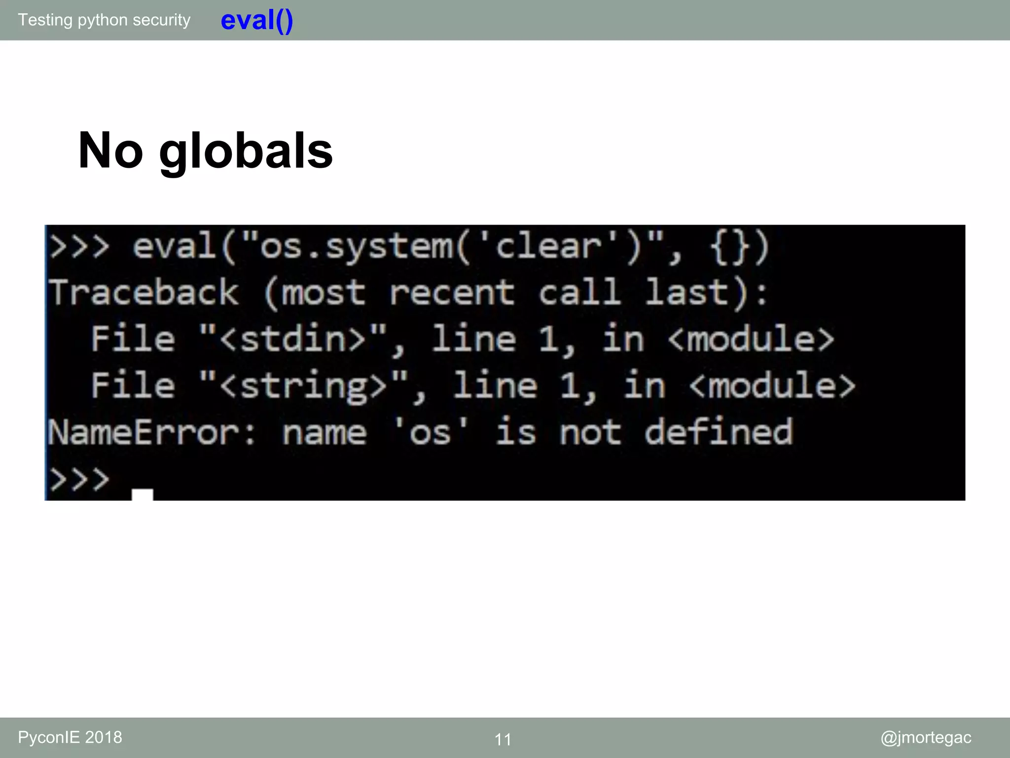 Testing python security PyconIE 2018 11 @jmortegac eval() No globals 