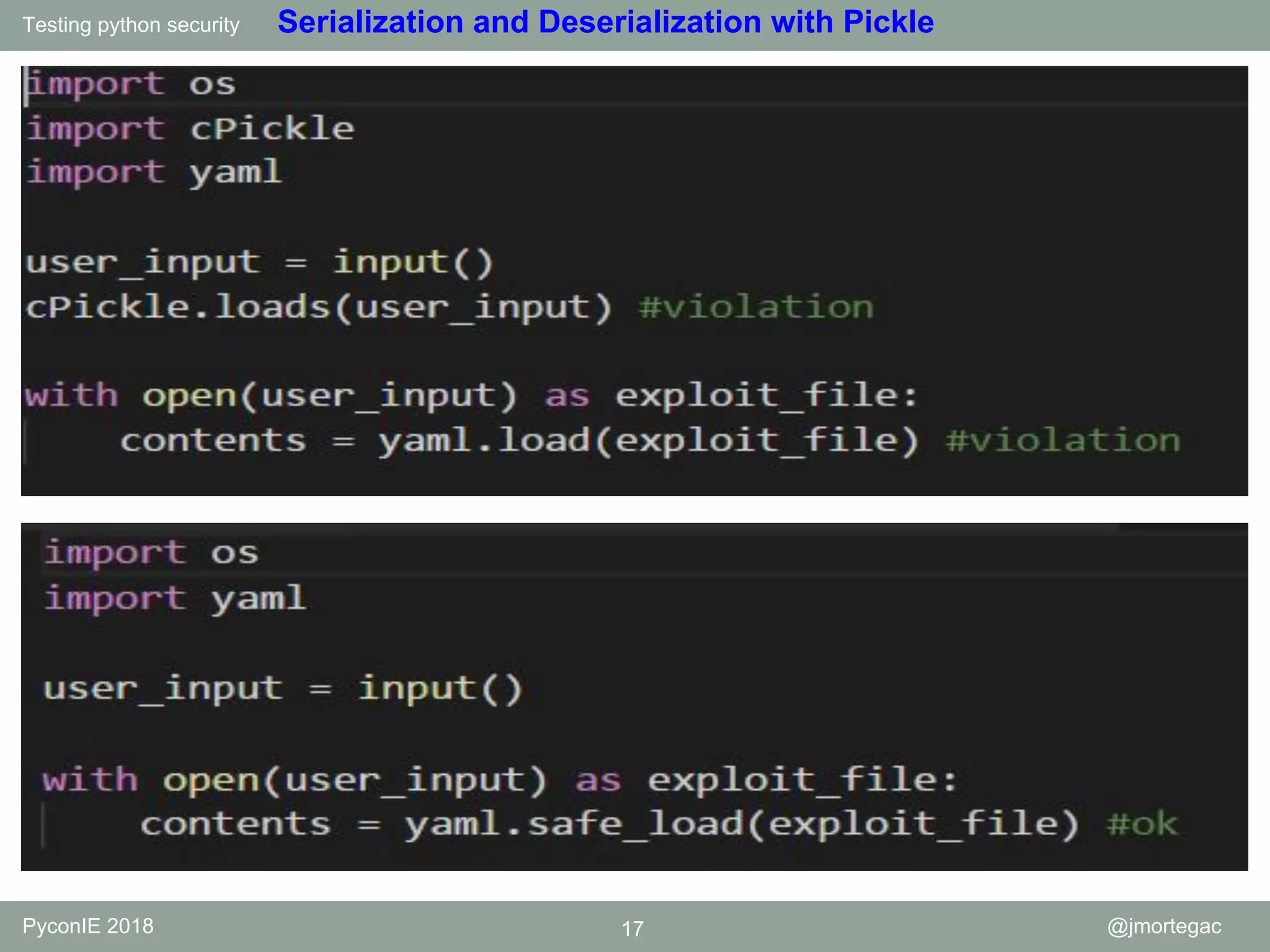Testing python security PyconIE 2018 17 @jmortegac Serialization and Deserialization with Pickle 