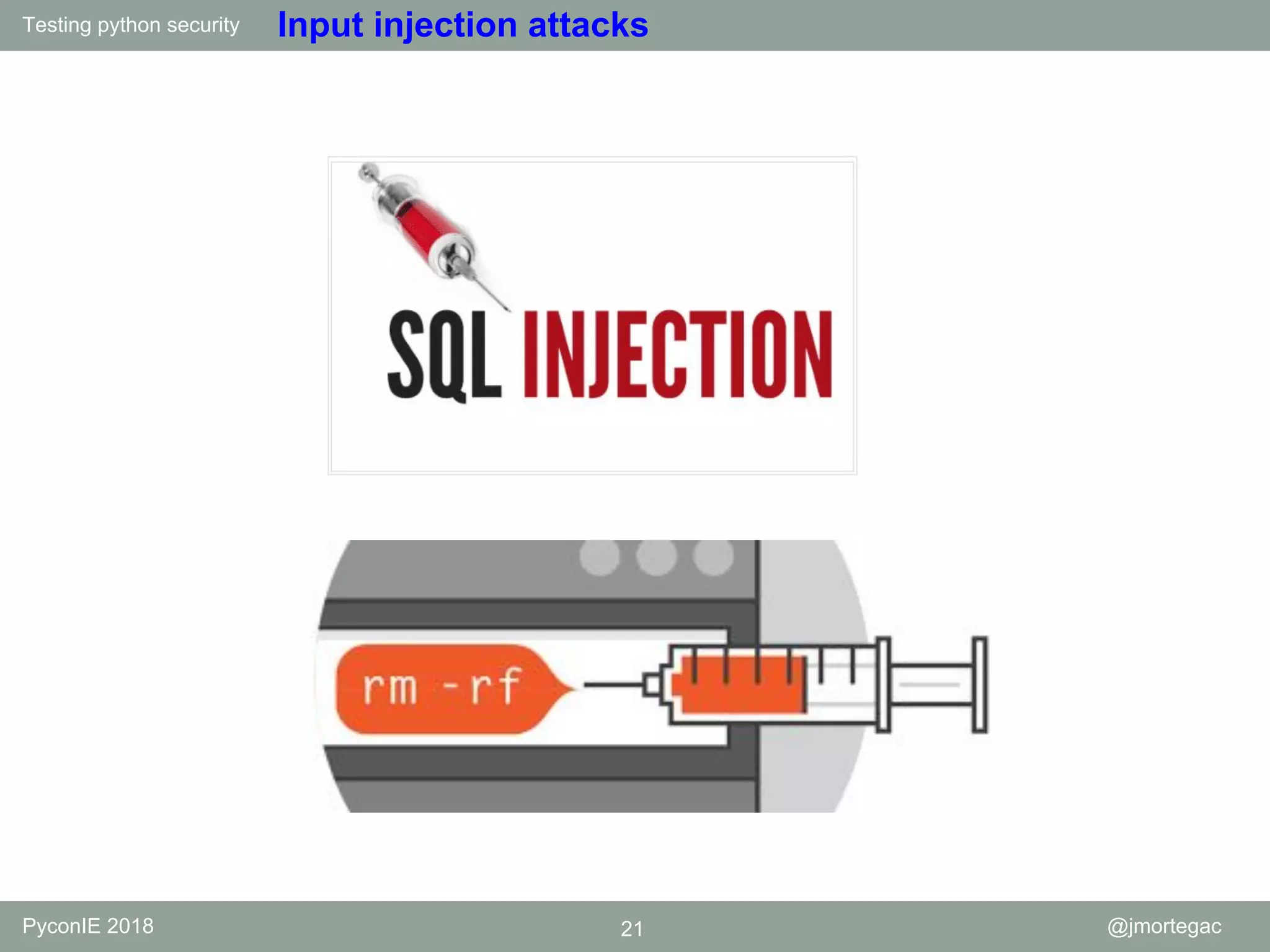 Testing python security PyconIE 2018 21 @jmortegac Input injection attacks 