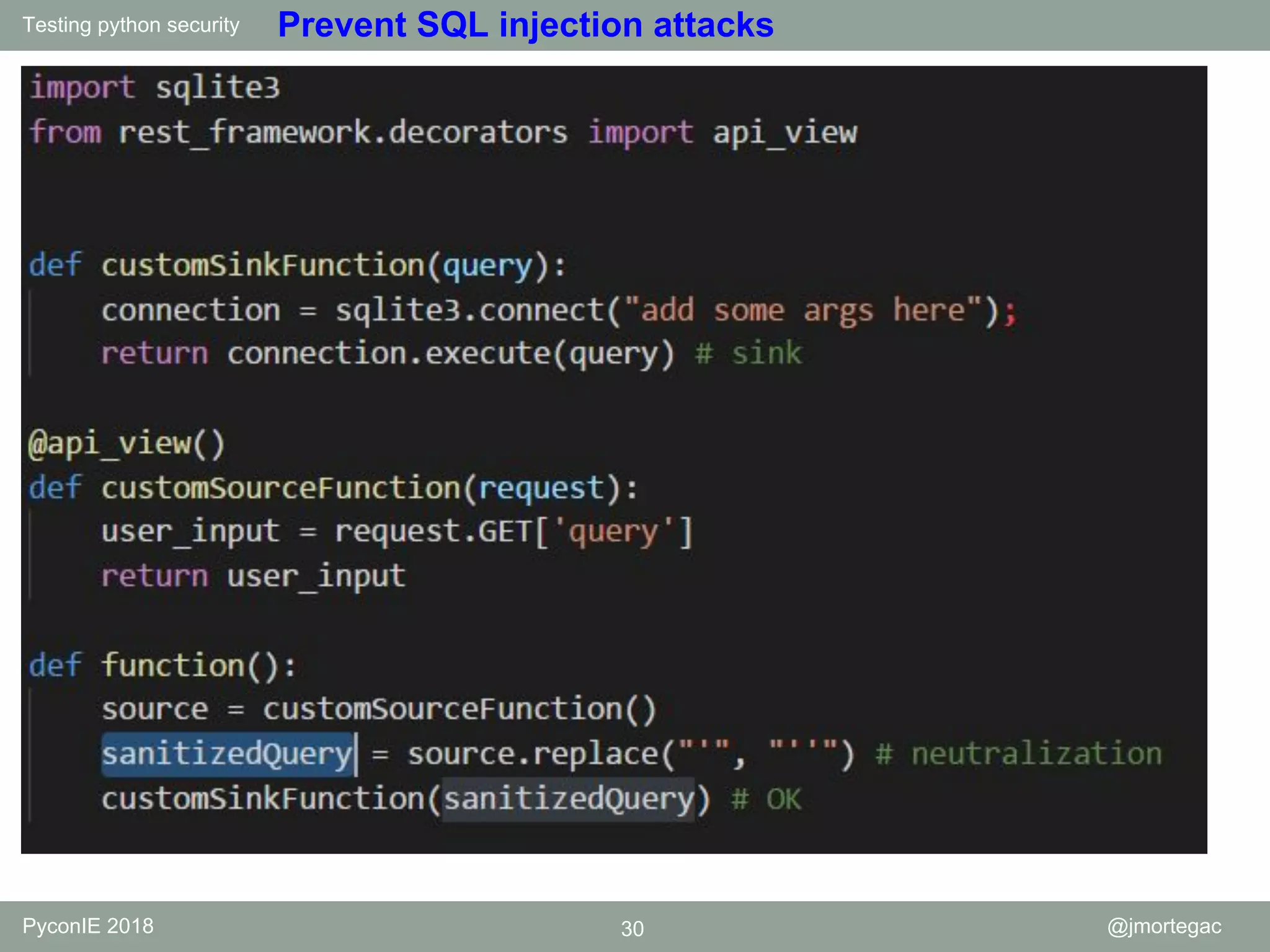Testing python security PyconIE 2018 30 @jmortegac Prevent SQL injection attacks 