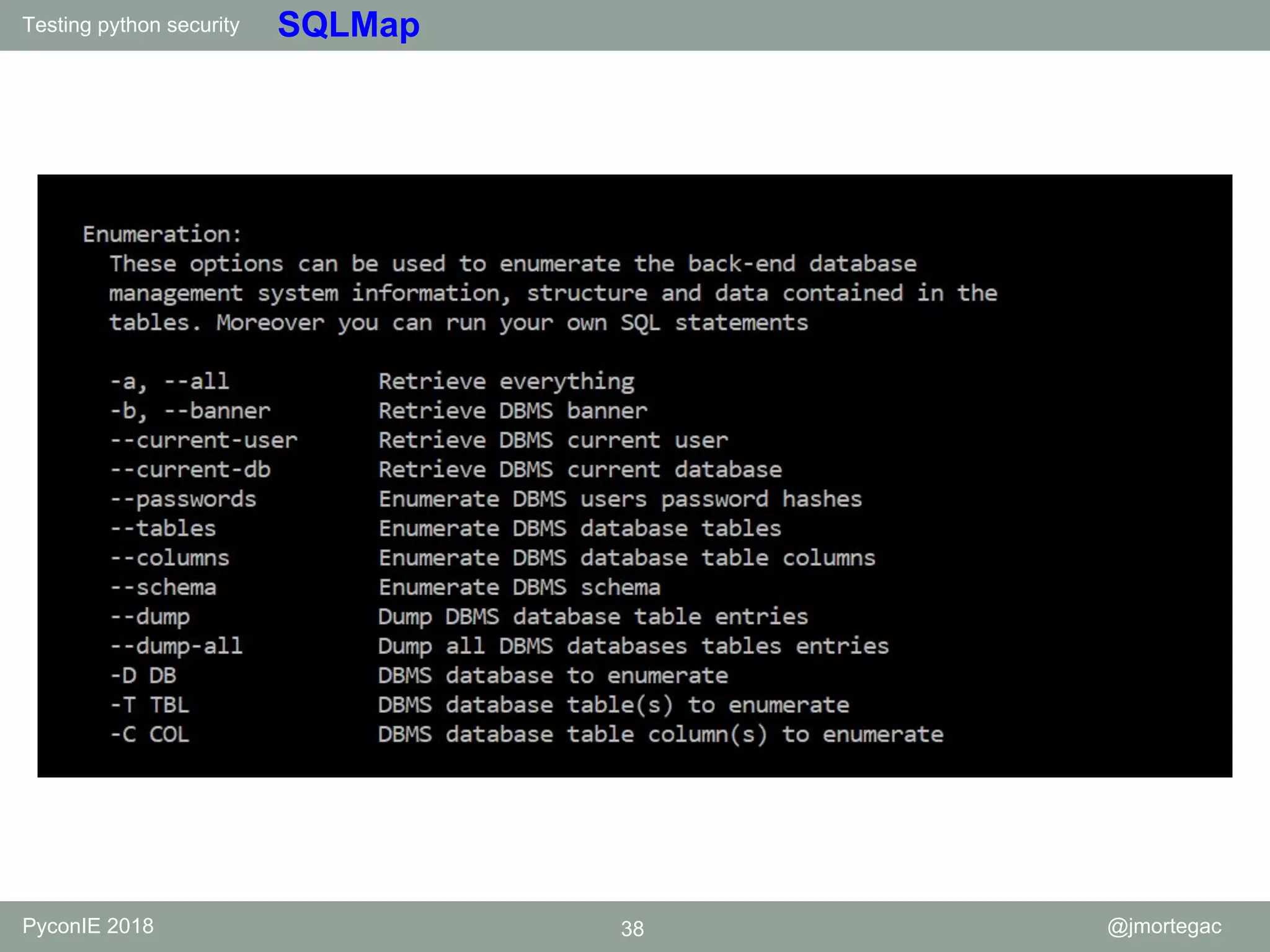 Testing python security PyconIE 2018 38 @jmortegac SQLMap 